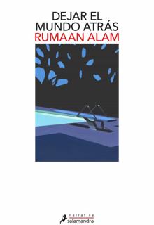 'Dejar el mundo atrás'. Rumaan Alam. Salamandra, 2021. 320 páginas. 21 euros. E-book: 9,99 euros