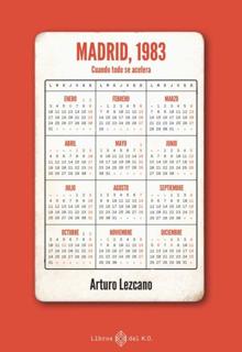 ‘Madrid, 1983’. Arturo Lezcano. Libros del K.O., 2021. 445 páginas. 21,90 euros