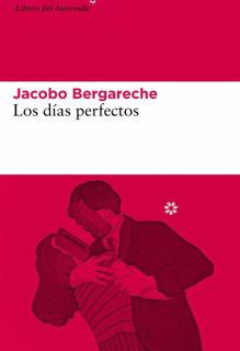 'Los días perfectos'. J. Bergareche. Libros del Asteroide, 2021. 184 páginas. 18,95 euros. E-book: 9,49 euros